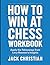 How To Win At Chess Workboo...