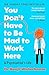 You Don't Have to Be Mad to Work Here