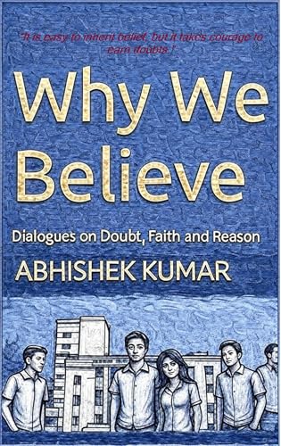 Why We Believe: Dialogues on Doubt, Faith and Reason (Kindle Edition)