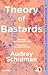 Theory of Bastards by Audrey Schulman