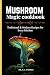 Mushroom Magic cookbook : T...