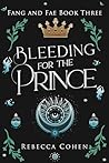 Bleeding for the Prince by Rebecca Cohen