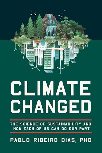 Climate Changed: The Science of Sustainability and How Each of Us Can Do Our Part (Kindle Edition)