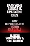 If Anyone Builds It, Everyone Dies: Why Superhuman AI Would Kill Us All