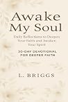 Awake My Soul: Daily Reflections to Deepen Your Faith and Awaken Your Spirit: 30-Day Devotional for Deeper Faith