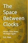 The Space Between Clocks: Stories from a Quiet Future