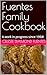 Fuentes Family Cookbook : A...