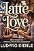 Latte Love: "Latte Love: A Seattle Coffee Shop Romance"