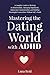 Mastering the Dating World with ADHD by Luna Reid
