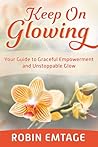 Keep On Glowing by Robin Emtage