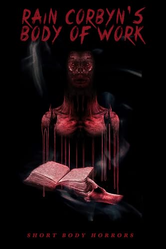 Rain Corbyn's Body of Work: Short Body Horrors (Kindle Edition)