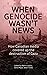 When Genocide Wasn't News: ...