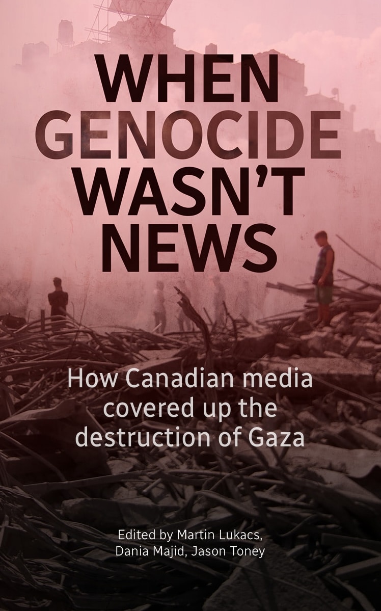 When Genocide Wasn't News: How Canadian media covered up the destruction of Gaza (Paperback)