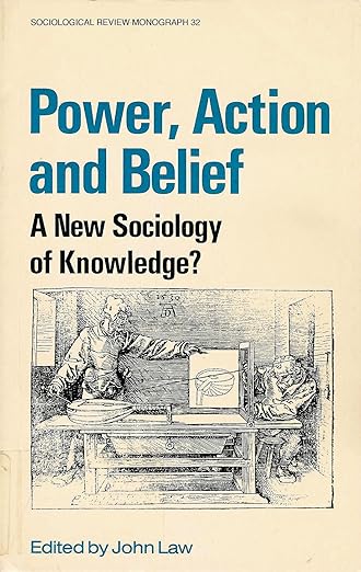 Power, Action, and Belief: A New Sociology of Knowledge? (Sociological Review Monograph)