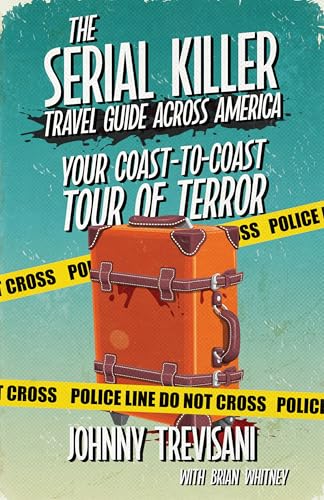 The Serial Killer Travel Guide Across America: Your Coast-to-Coast Tour of Terror (Kindle Edition)