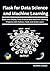 Flask for Data Science and Machine Learning: Build and Deploy Data Science and Machine Learning Projects with Python, Flask, and Scikit-Learn