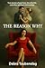 THE REASON WHY by Debra Taubenslag THE REASON WHY by Debra Taubenslag