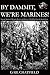 By Dammit, We're Marines!: ...