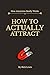 How To ACTUALLY Attract by ...