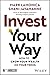 Invest Your Way: How to Gro...
