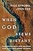 When God Seems Distant: Sur...