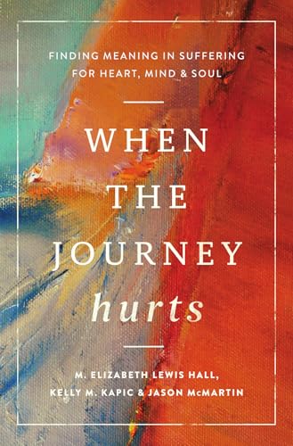 When the Journey Hurts: Finding Meaning in Suffering for Heart, Mind, and Soul (Paperback)