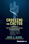Crossing the Cactus by David C Blivin Crossing the Cactus by David C Blivin