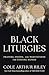 Black Liturgies: Prayers, p...