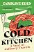 Cold Kitchen: A Year of Culinary Travels