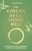 The Korean Art of Living We...