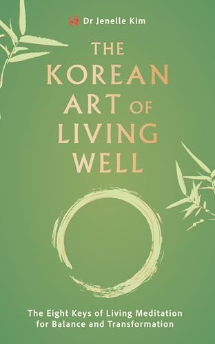The Korean Art of Living Well: The Eight Keys of Living Meditation for Balance and Transformation (Paperback)