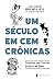 Um século em cem crônicas: ...