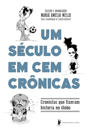 Um século em cem crônicas: Cronistas que fizeram história no GLOBO (Portuguese Edition)
