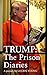 Trump: The Prison Diaries: MAKE PRISON GREAT AGAIN with the funniest satire of the year