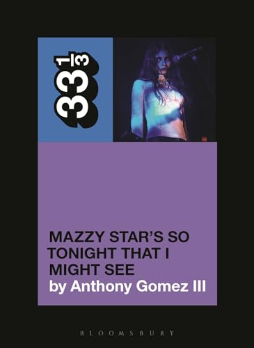 Mazzy Star’s So Tonight That I Might See (33 1/3)