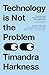 Technology is Not the Problem