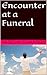 Encounter at a Funeral