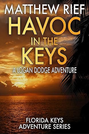 Havoc in the Keys: A Logan Dodge Adventure (Florida Keys Adventure Series Book 24)