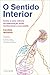 O Sentido Interior: Como a nova ciência da interoceção pode revolucionar a sua saúde (Portuguese Edition)