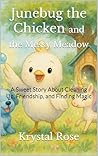 Junebug the Chicken and the Messy Meadow by Krystal Rose