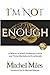 I'm Not Enough: A Biblical,...
