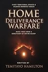 Home Deliverance Warfare: Evict Territorial Spirits, Silence Demonic Voices, and Make Your Home A Sanctuary of Divine Glory (Breaking Bloodline Curses and Protecting Your Family)