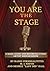 YOU ARE THE STAGE