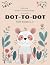 Dot-To-Dot for Kids Ages 4-7 by Marcela Rivera