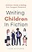 Writing Children in Fiction...