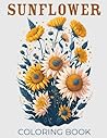 Sunflower Coloring Book: Brighten your mood with cheerful sunflower illustrations—ideal for a sunny coloring escape!