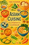 Asian Cuisine by Ivan Kushnir