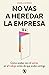 No vas a heredar la empresa / You're Not Going to Inherit the Company: How to Beat Work Stress Before It Beats You (Spanish Edition)
