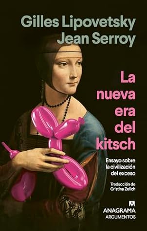 La nueva era del kitsch: Ensayo sobre la civilización del exceso