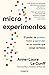 Microexperimentos / Tiny Experiments: How to Live Freely in a Goal-Obsessed World (Spanish Edition)